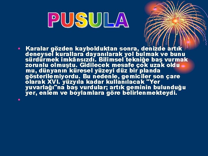  • Karalar gözden kaybolduktan sonra, denizde artık deneysel kurallara dayanılarak yol bulmak ve