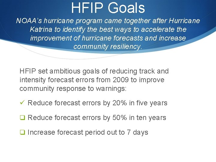 HFIP Goals NOAA’s hurricane program came together after Hurricane Katrina to identify the best