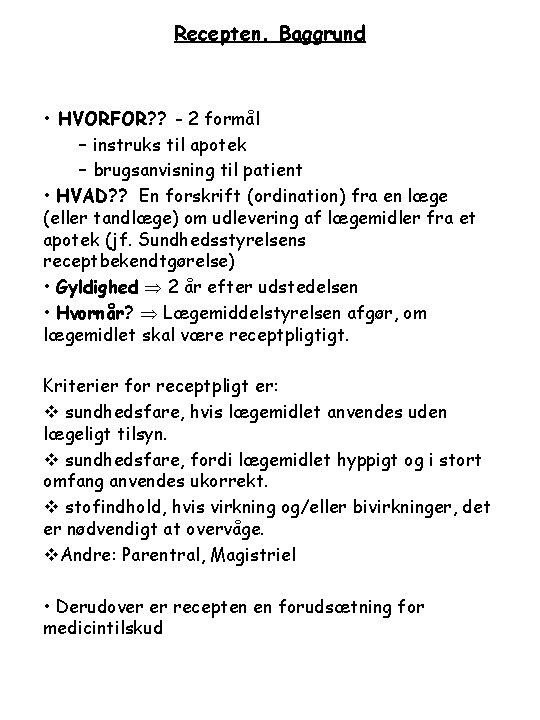 Recepten. Baggrund • HVORFOR? ? - 2 formål – instruks til apotek – brugsanvisning