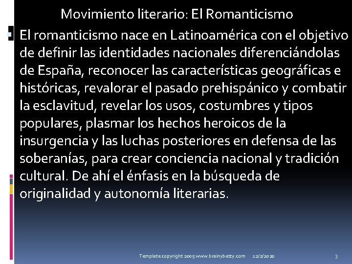 Movimiento literario: El Romanticismo El romanticismo nace en Latinoamérica con el objetivo de definir