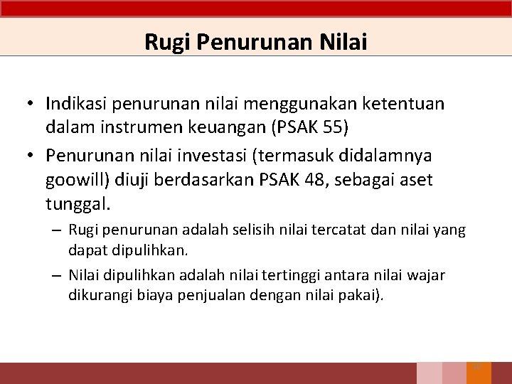 Rugi Penurunan Nilai • Indikasi penurunan nilai menggunakan ketentuan dalam instrumen keuangan (PSAK 55)