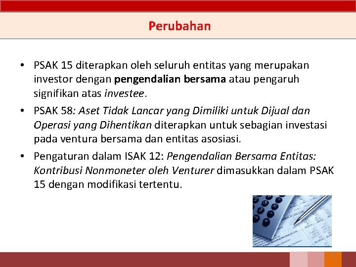 Perubahan • PSAK 15 diterapkan oleh seluruh entitas yang merupakan investor dengan pengendalian bersama