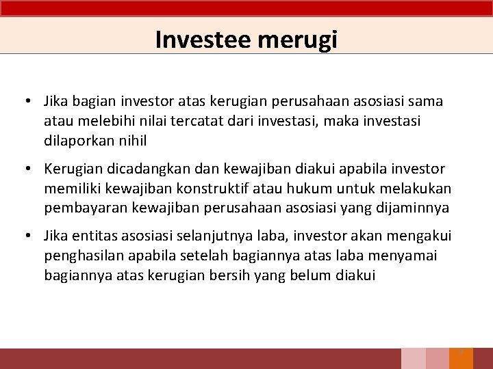 Investee merugi • Jika bagian investor atas kerugian perusahaan asosiasi sama atau melebihi nilai