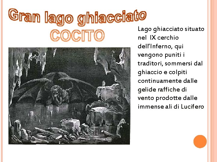 Lago ghiacciato situato nel IX cerchio dell’Inferno, qui vengono puniti i traditori, sommersi dal
