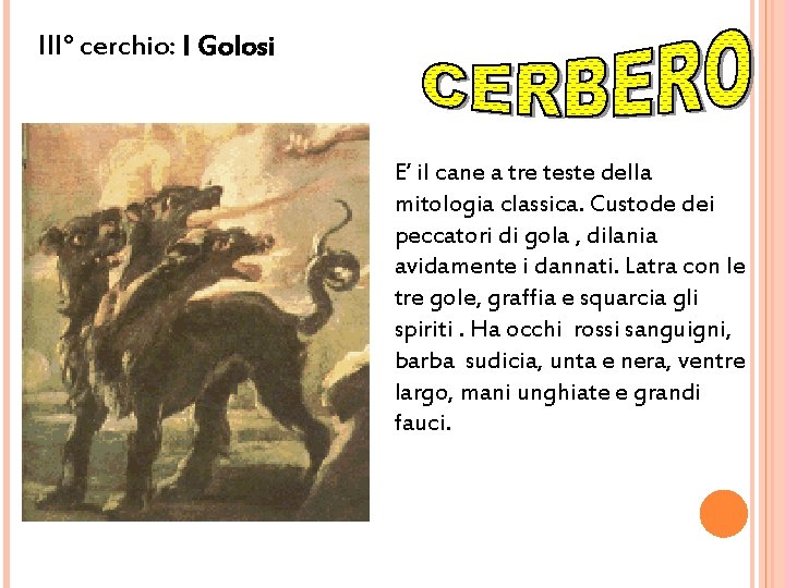 III° cerchio: I Golosi E’ il cane a tre teste della mitologia classica. Custode