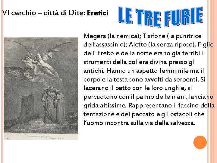 VI cerchio – città di Dite: Eretici Megera (la nemica); Tisifone (la punitrice dell’assassinio);