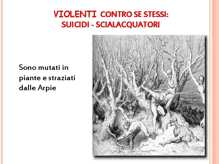 VIOLENTI CONTRO SE STESSI: SUICIDI - SCIALACQUATORI Sono mutati in piante e straziati dalle