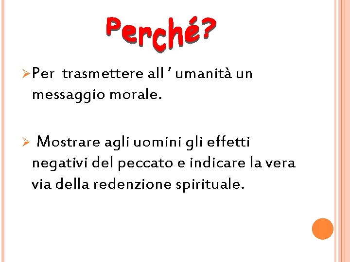 Ø Per trasmettere all ’ umanità un messaggio morale. Ø Mostrare agli uomini gli