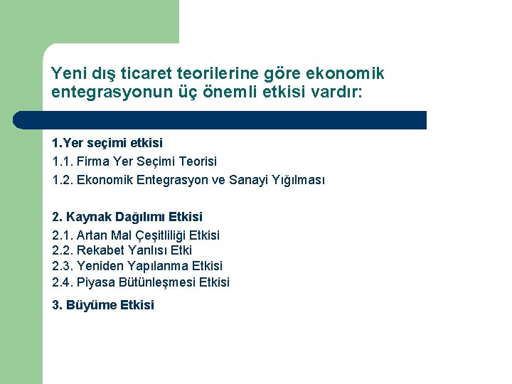 Yeni dış ticaret teorilerine göre ekonomik entegrasyonun üç önemli etkisi vardır: 1. Yer seçimi