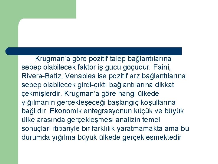 Krugman’a göre pozitif talep bağlantılarına sebep olabilecek faktör iş gücü göçüdür. Faini, Rivera-Batiz, Venables