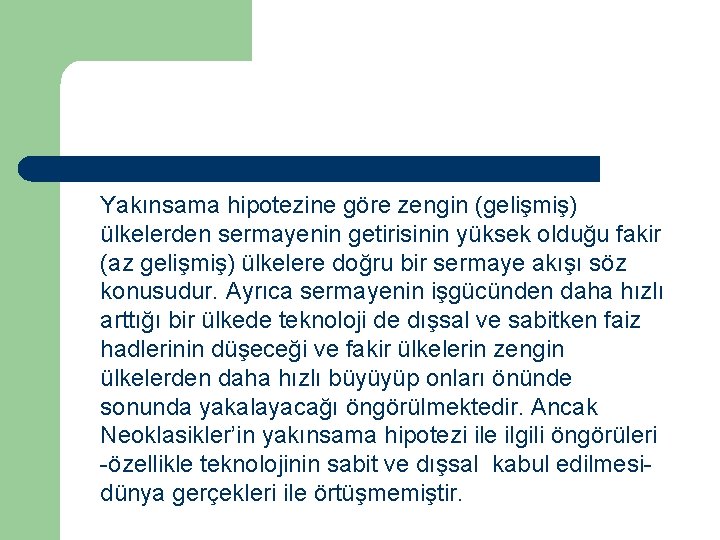 Yakınsama hipotezine göre zengin (gelişmiş) ülkelerden sermayenin getirisinin yüksek olduğu fakir (az gelişmiş) ülkelere