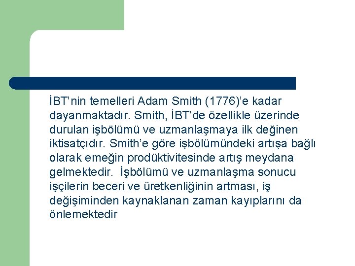 İBT’nin temelleri Adam Smith (1776)’e kadar dayanmaktadır. Smith, İBT’de özellikle üzerinde durulan işbölümü ve