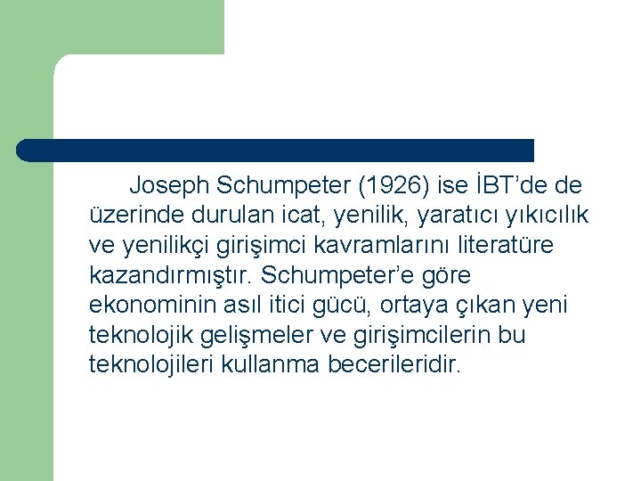 Joseph Schumpeter (1926) ise İBT’de de üzerinde durulan icat, yenilik, yaratıcı yıkıcılık ve yenilikçi