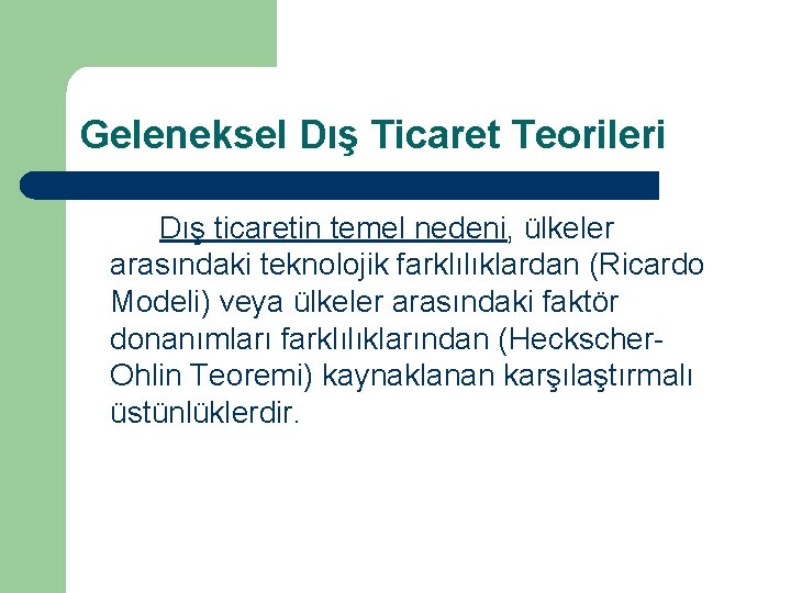 Geleneksel Dış Ticaret Teorileri Dış ticaretin temel nedeni, ülkeler arasındaki teknolojik farklılıklardan (Ricardo Modeli)