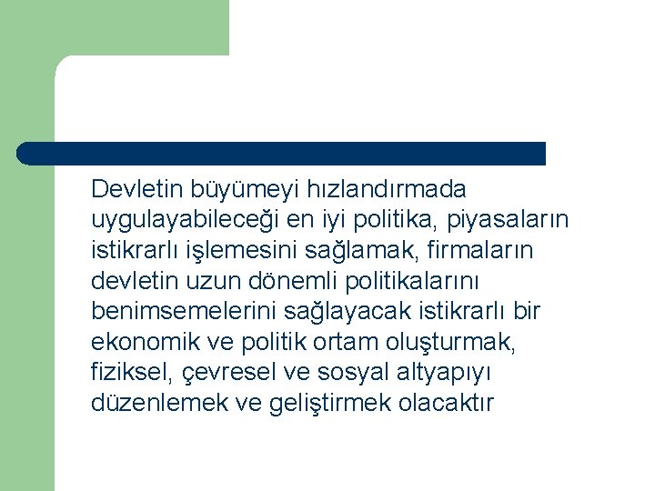 Devletin büyümeyi hızlandırmada uygulayabileceği en iyi politika, piyasaların istikrarlı işlemesini sağlamak, firmaların devletin uzun