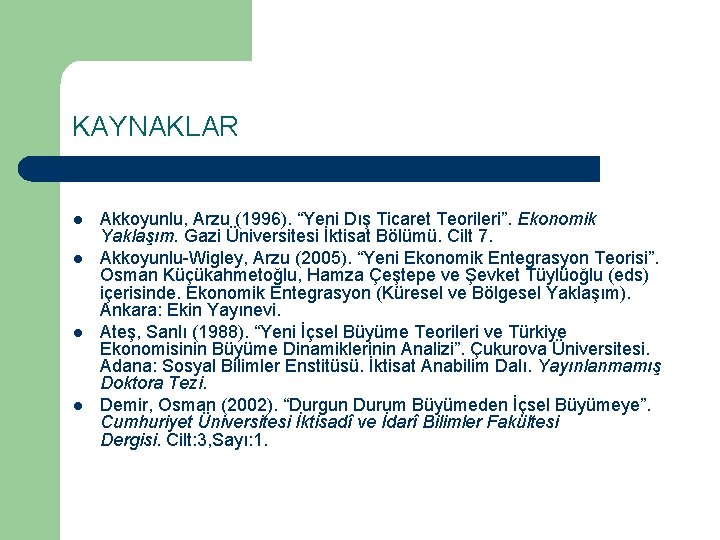 KAYNAKLAR l l Akkoyunlu, Arzu (1996). “Yeni Dış Ticaret Teorileri”. Ekonomik Yaklaşım. Gazi Üniversitesi