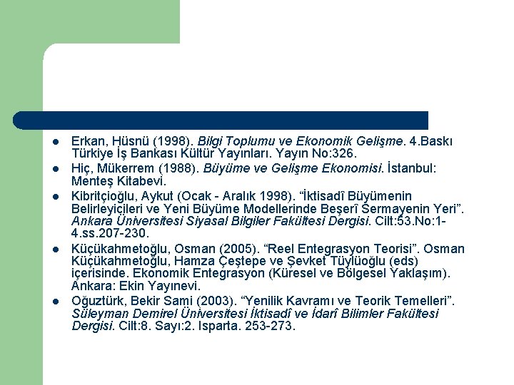 l l l Erkan, Hüsnü (1998). Bilgi Toplumu ve Ekonomik Gelişme. 4. Baskı Türkiye