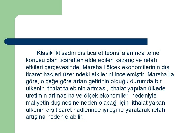 Klasik iktisadın dış ticaret teorisi alanında temel konusu olan ticaretten elde edilen kazanç ve