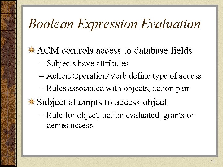 Boolean Expression Evaluation ACM controls access to database fields – Subjects have attributes –