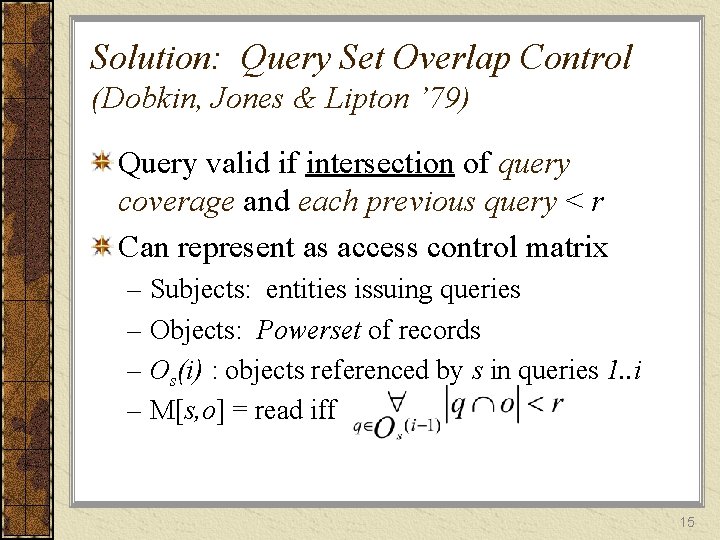 Solution: Query Set Overlap Control (Dobkin, Jones & Lipton ’ 79) Query valid if