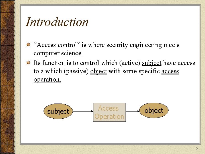 Introduction “Access control” is where security engineering meets computer science. Its function is to