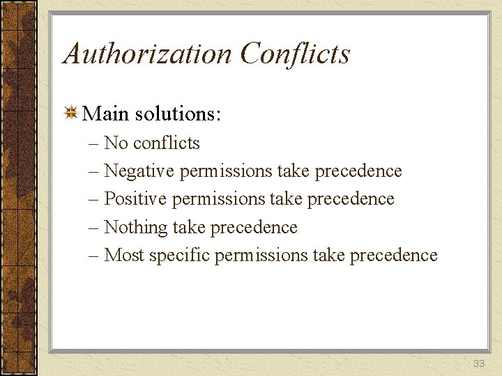 Authorization Conflicts Main solutions: – No conflicts – Negative permissions take precedence – Positive