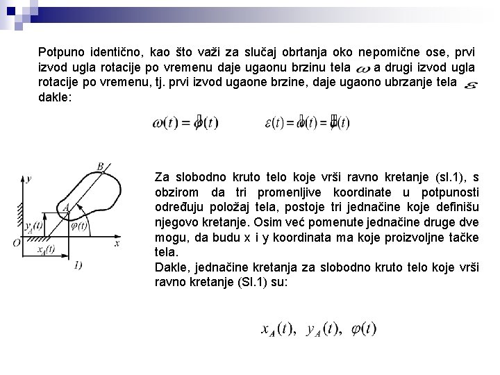 Potpuno identično, kao što važi za slučaj obrtanja oko nepomične ose, prvi izvod ugla