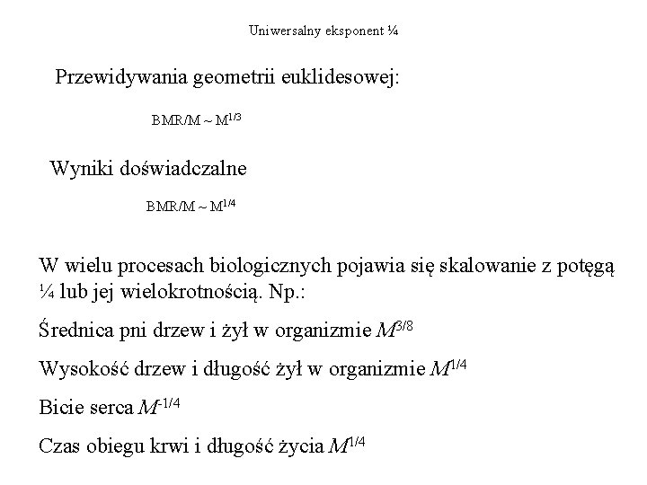 Uniwersalny eksponent ¼ Przewidywania geometrii euklidesowej: BMR/M ~ M 1/3 Wyniki doświadczalne BMR/M ~