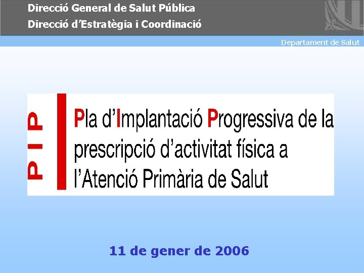 Direcció General de Salut Pública Direcció d’Estratègia i Coordinació Departament de de Salut Departament