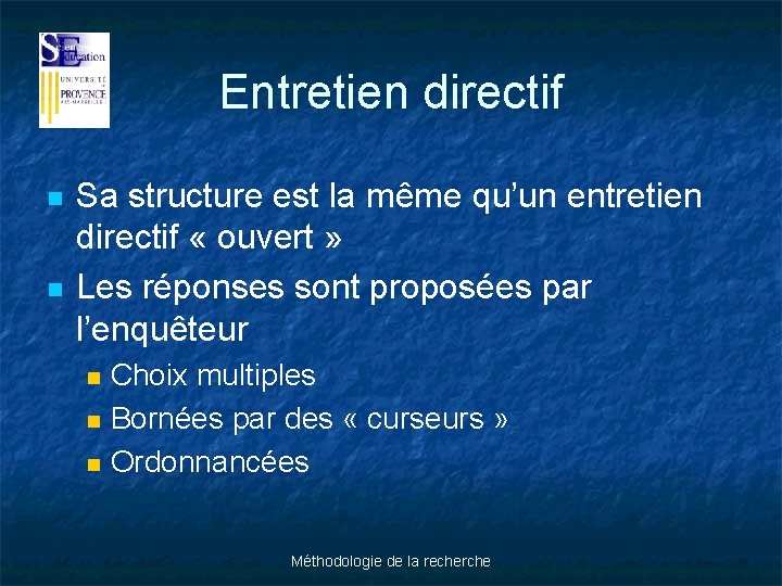 Entretien directif n n Sa structure est la même qu’un entretien directif « ouvert