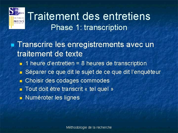 Traitement des entretiens Phase 1: transcription n Transcrire les enregistrements avec un traitement de
