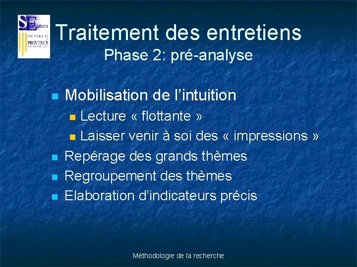 Traitement des entretiens Phase 2: pré-analyse n Mobilisation de l’intuition n Lecture « flottante