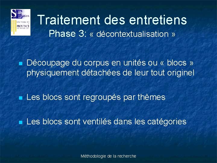 Traitement des entretiens Phase 3: « décontextualisation » n Découpage du corpus en unités
