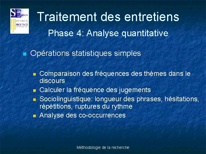 Traitement des entretiens Phase 4: Analyse quantitative n Opérations statistiques simples n n Comparaison