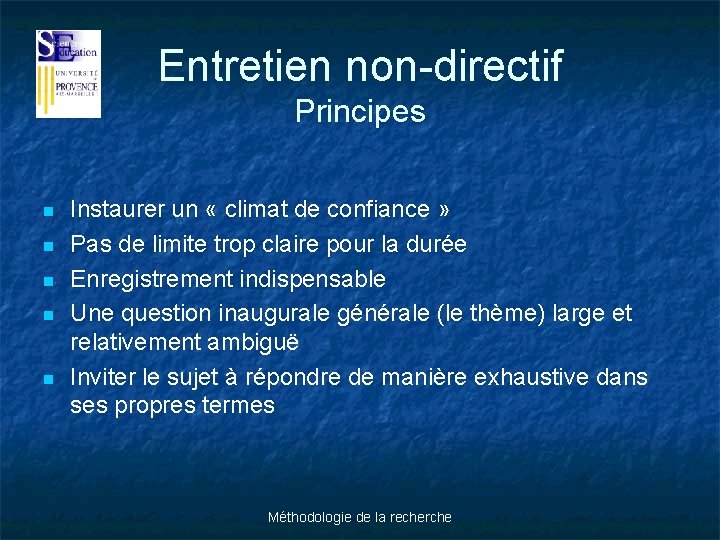Entretien non-directif Principes n n n Instaurer un « climat de confiance » Pas