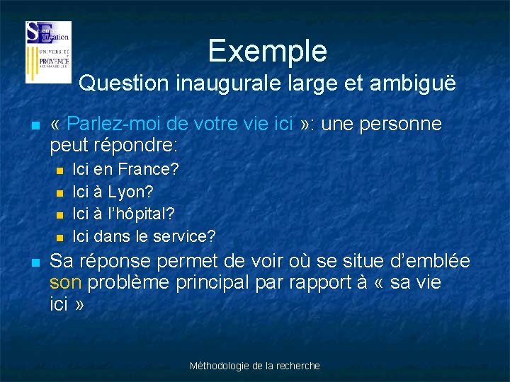 Exemple Question inaugurale large et ambiguë n « Parlez-moi de votre vie ici »