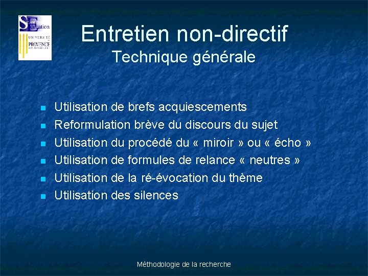 Entretien non-directif Technique générale n n n Utilisation de brefs acquiescements Reformulation brève du