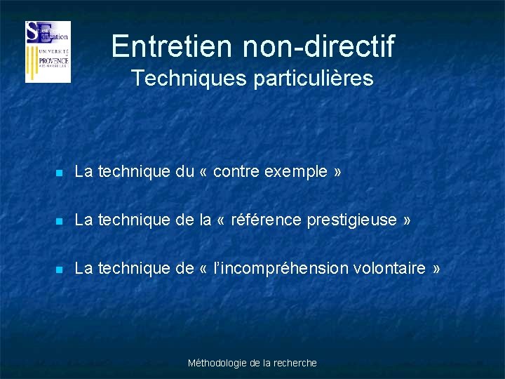 Entretien non-directif Techniques particulières n La technique du « contre exemple » n La