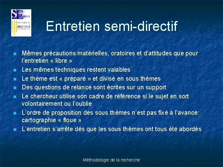 Entretien semi-directif n n n n Mêmes précautions matérielles, oratoires et d’attitudes que pour