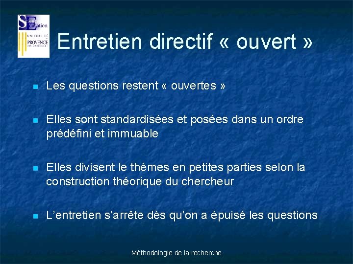  Entretien directif « ouvert » n Les questions restent « ouvertes » n
