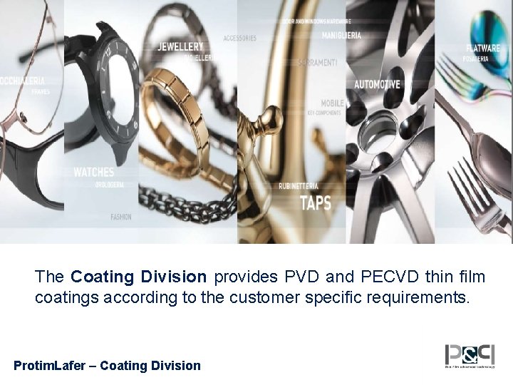 The Coating Division provides PVD and PECVD thin film coatings according to the customer