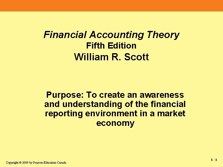 Financial Accounting Theory Fifth Edition William R. Scott Purpose: To create an awareness and