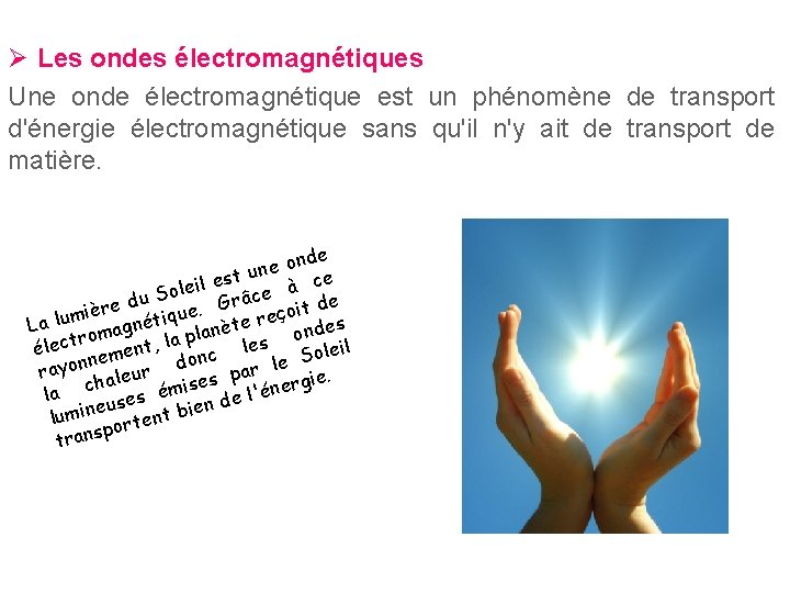 Ø Les ondes électromagnétiques Une onde électromagnétique est un phénomène de transport d'énergie électromagnétique Ø Les ondes électromagnétiques Une onde électromagnétique est un phénomène de transport d'énergie électromagnétique