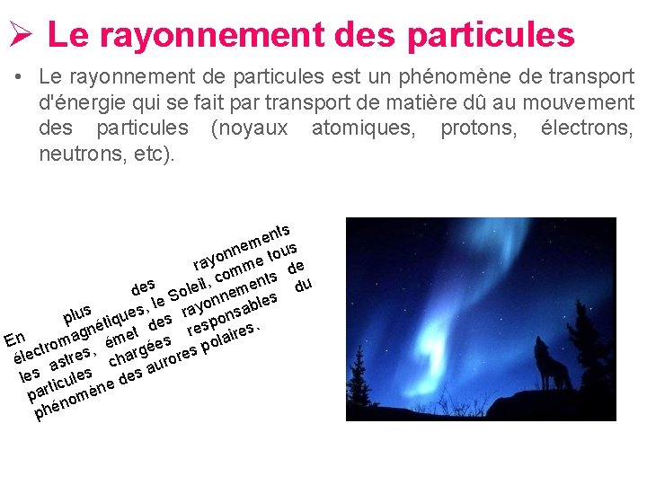 Ø Le rayonnement des particules • Le rayonnement de particules est un phénomène de Ø Le rayonnement des particules • Le rayonnement de particules est un phénomène de