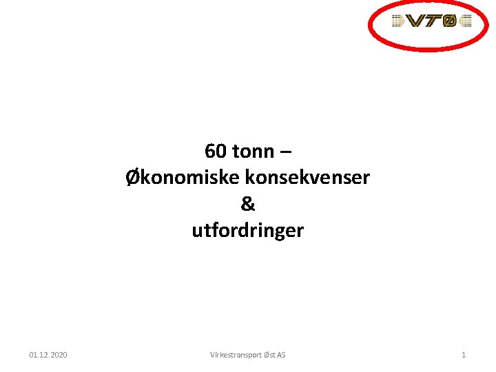 60 tonn – Økonomiske konsekvenser & utfordringer 01. 12. 2020 Virkestransport Øst AS 1