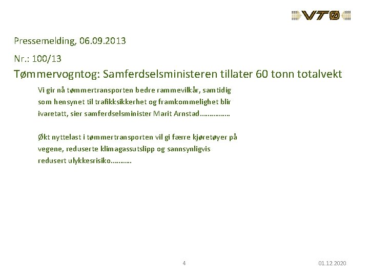 Pressemelding, 06. 09. 2013 Nr. : 100/13 Tømmervogntog: Samferdselsministeren tillater 60 tonn totalvekt Vi