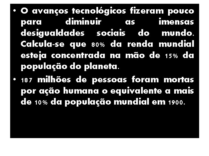  • O avanços tecnológicos fizeram pouco para diminuir as imensas desigualdades sociais do