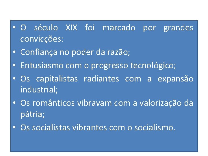  • O século XIX foi marcado por grandes convicções: • Confiança no poder