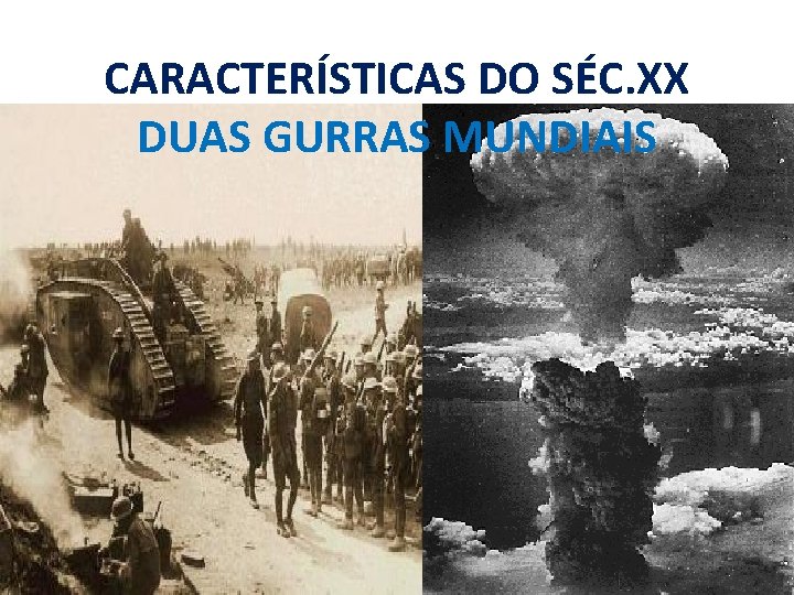 CARACTERÍSTICAS DO SÉC. XX DUAS GURRAS MUNDIAIS CARACTERÍSTICAS DO SÉC. XX DUAS GURRAS MUNDIAIS