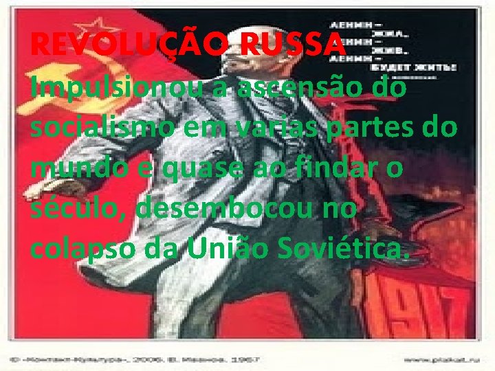 REVOLUÇÃO RUSSA Impulsionou a ascensão do socialismo em varias partes do mundo e quase